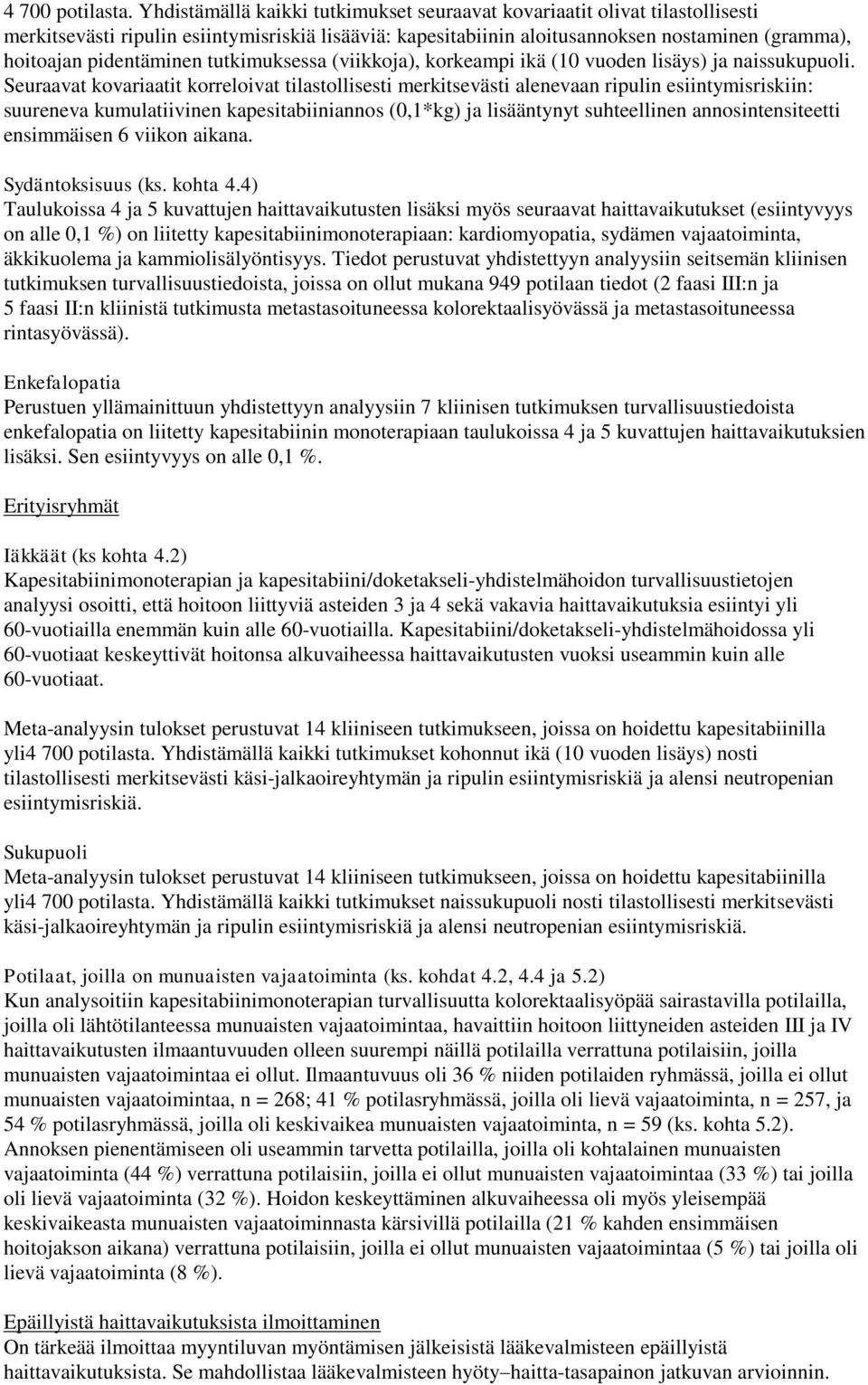 pidentäminen tutkimuksessa (viikkoja), korkeampi ikä (10 vuoden lisäys) ja naissukupuoli.