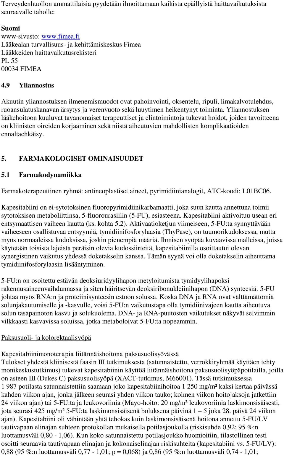 9 Yliannostus Akuutin yliannostuksen ilmenemismuodot ovat pahoinvointi, oksentelu, ripuli, limakalvotulehdus, ruoansulatuskanavan ärsytys ja verenvuoto sekä luuytimen heikentynyt toiminta.