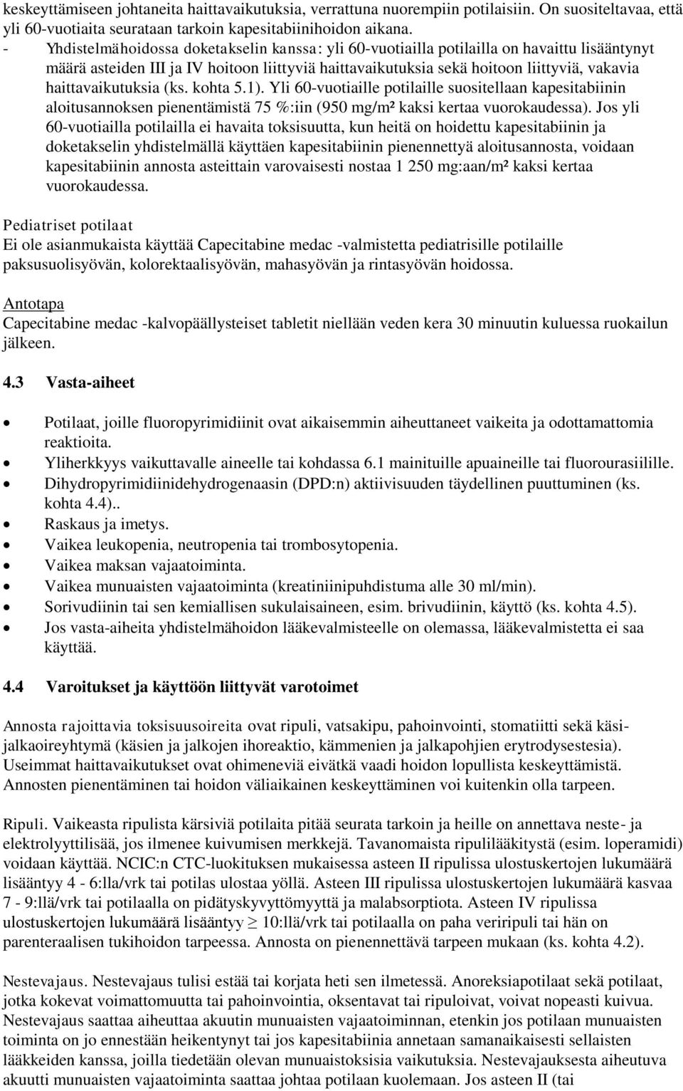 haittavaikutuksia (ks. kohta 5.1). Yli 60-vuotiaille potilaille suositellaan kapesitabiinin aloitusannoksen pienentämistä 75 %:iin (950 mg/m² kaksi kertaa vuorokaudessa).