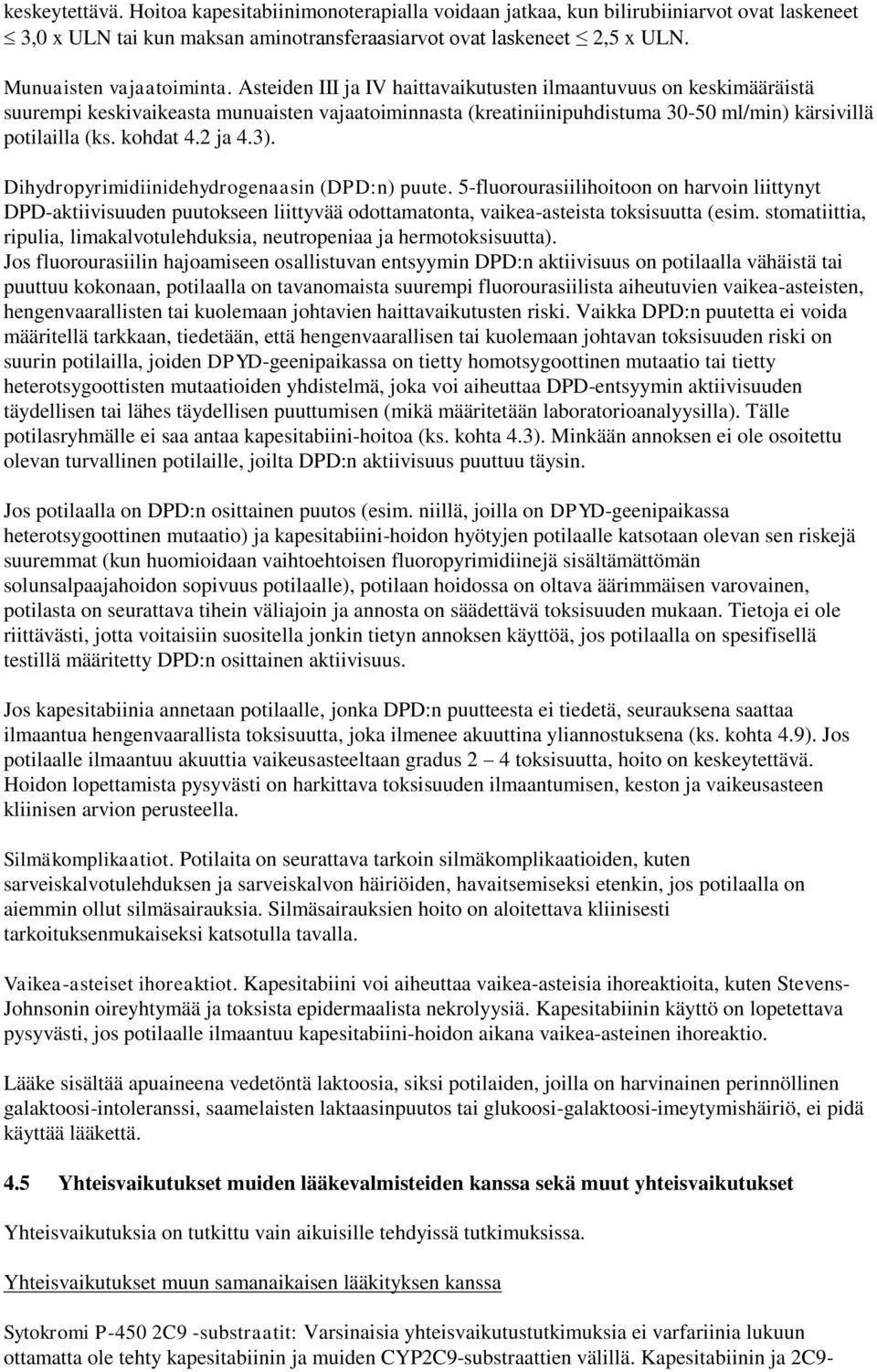 Asteiden III ja IV haittavaikutusten ilmaantuvuus on keskimääräistä suurempi keskivaikeasta munuaisten vajaatoiminnasta (kreatiniinipuhdistuma 30-50 ml/min) kärsivillä potilailla (ks. kohdat 4.2 ja 4.