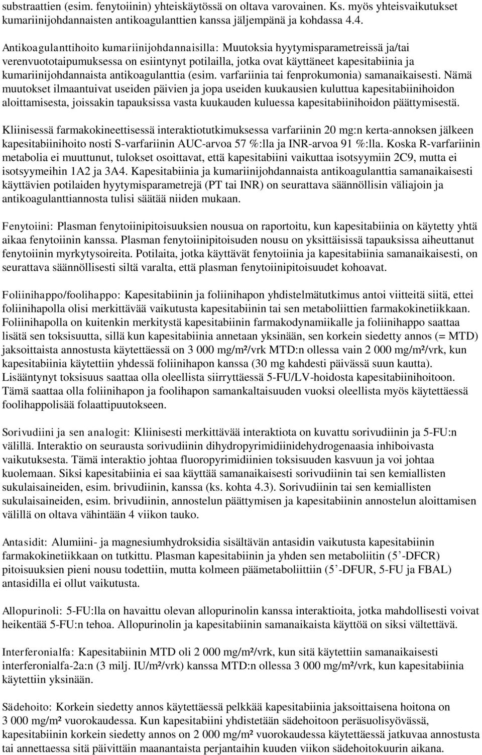 antikoagulanttia (esim. varfariinia tai fenprokumonia) samanaikaisesti.