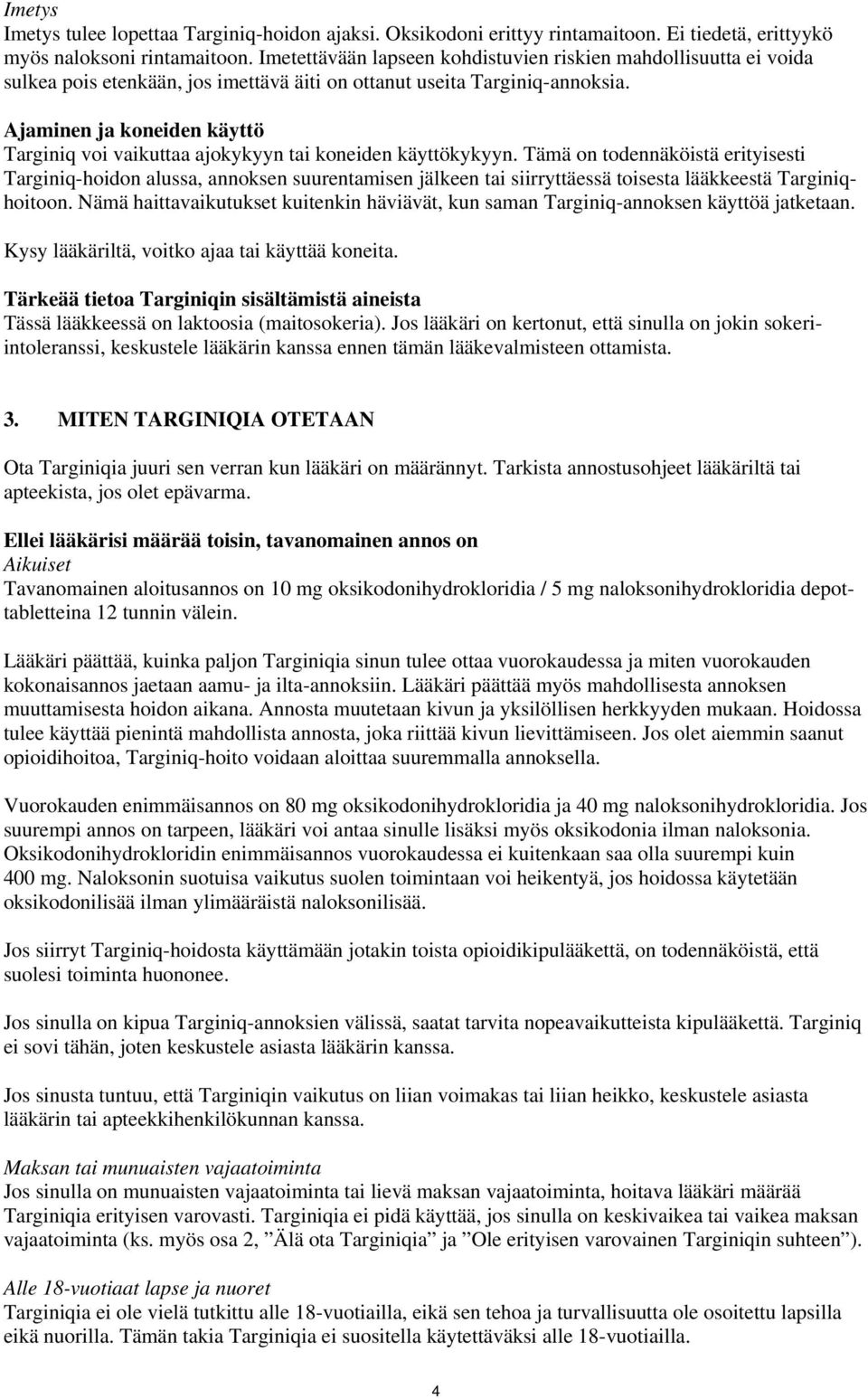 Ajaminen ja koneiden käyttö iq voi vaikuttaa ajokykyyn tai koneiden käyttökykyyn.