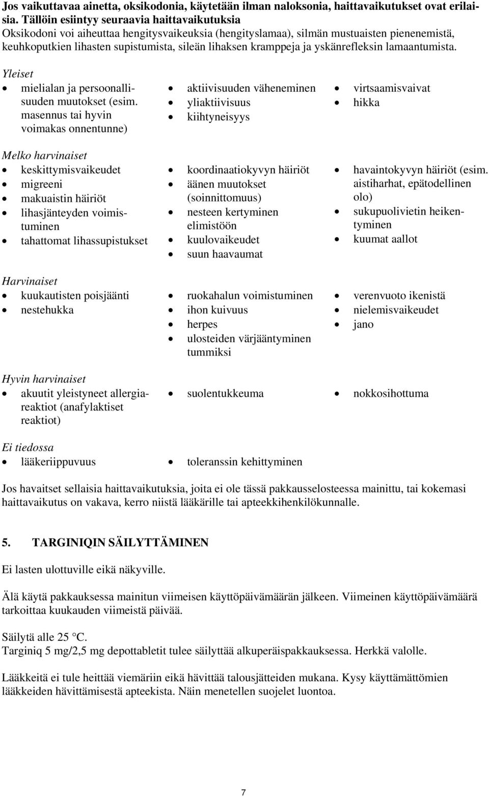 kramppeja ja yskänrefleksin lamaantumista. Yleiset mielialan ja persoonallisuuden muutokset (esim.