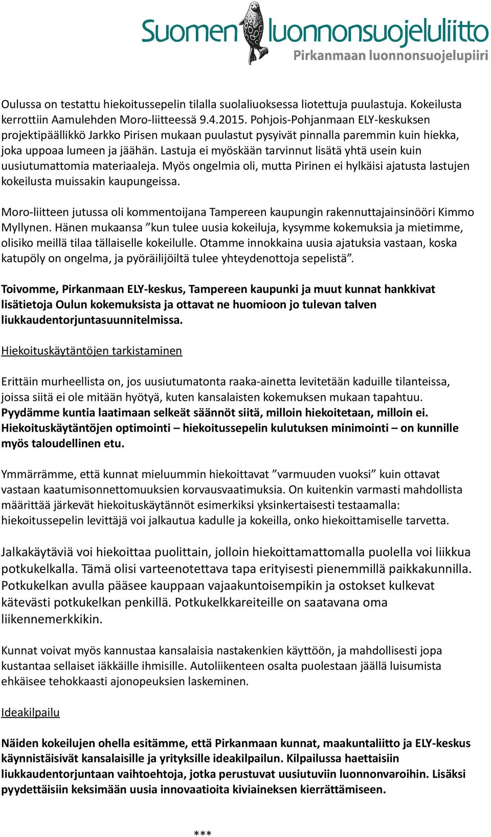 Lastuja ei myöskään tarvinnut lisätä yhtä usein kuin uusiutumattomia materiaaleja. Myös ongelmia oli, mutta Pirinen ei hylkäisi ajatusta lastujen kokeilusta muissakin kaupungeissa.