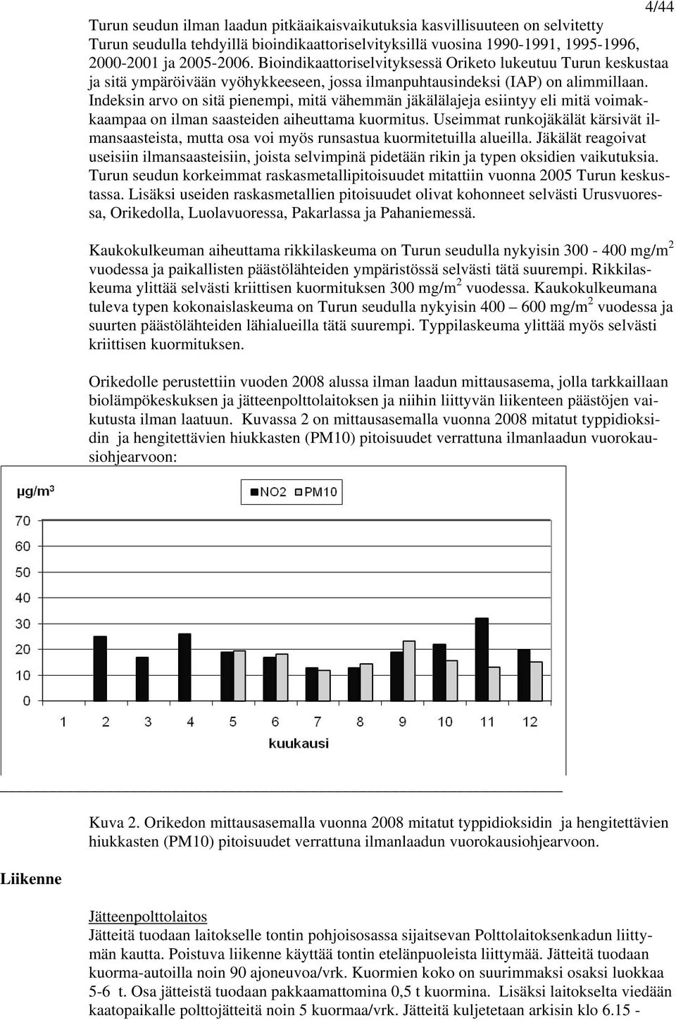 Indeksin arvo on sitä pienempi, mitä vähemmän jäkälälajeja esiintyy eli mitä voimakkaampaa on ilman saasteiden aiheuttama kuormitus.