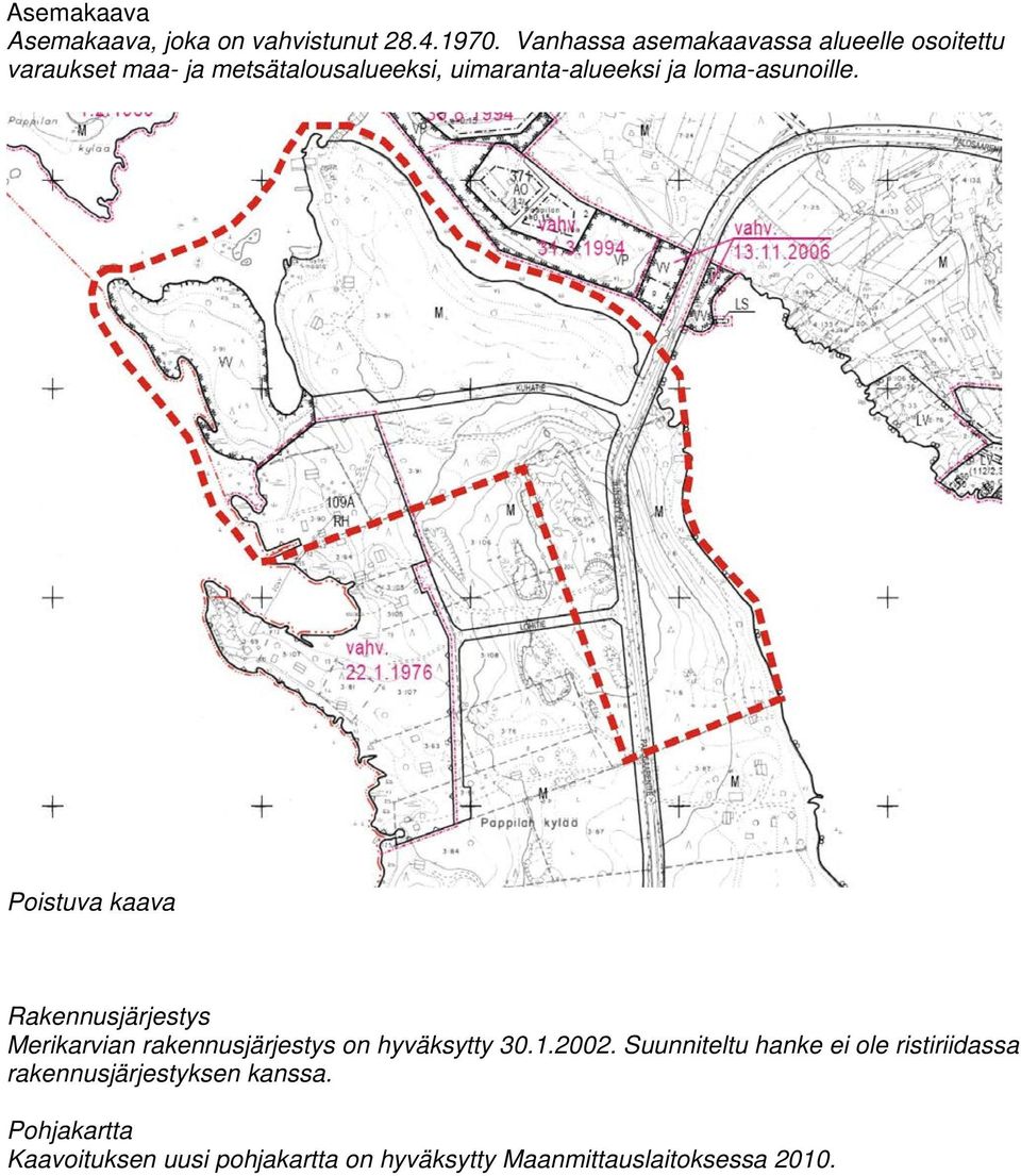 loma-asunoille. Poistuva kaava Rakennusjärjestys Merikarvian rakennusjärjestys on hyväksytty 30.1.2002.