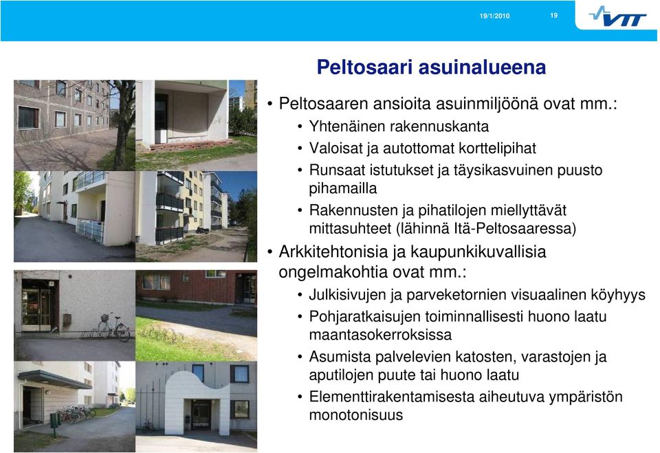 miellyttävät mittasuhteet (lähinnä Itä-Peltosaaressa) Arkkitehtonisia ja kaupunkikuvallisia ongelmakohtia ovat mm.