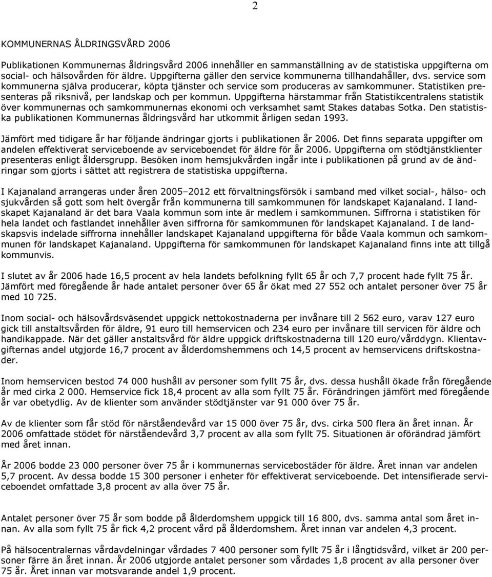 Statistiken presenteras på riksnivå, per landskap och per kommun.