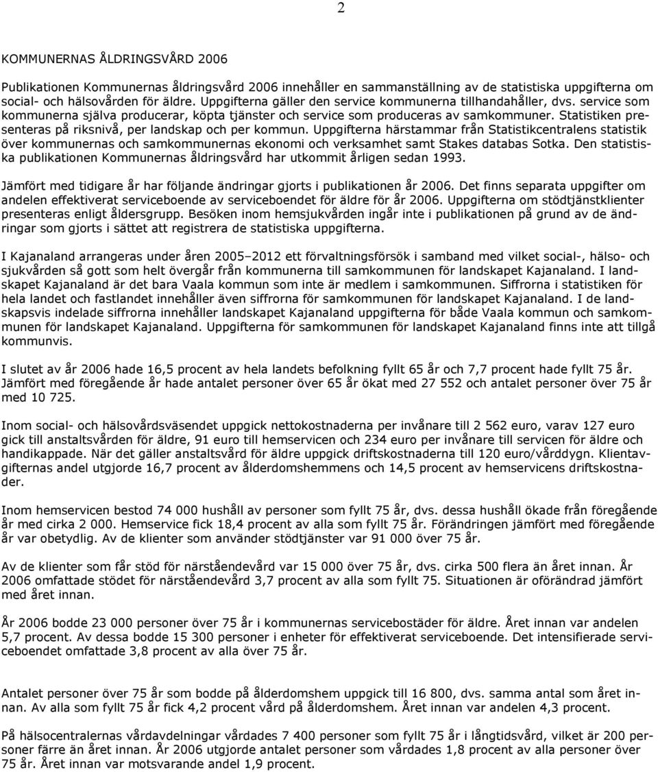 Statistiken presenteras på riksnivå, per landskap och per kommun.