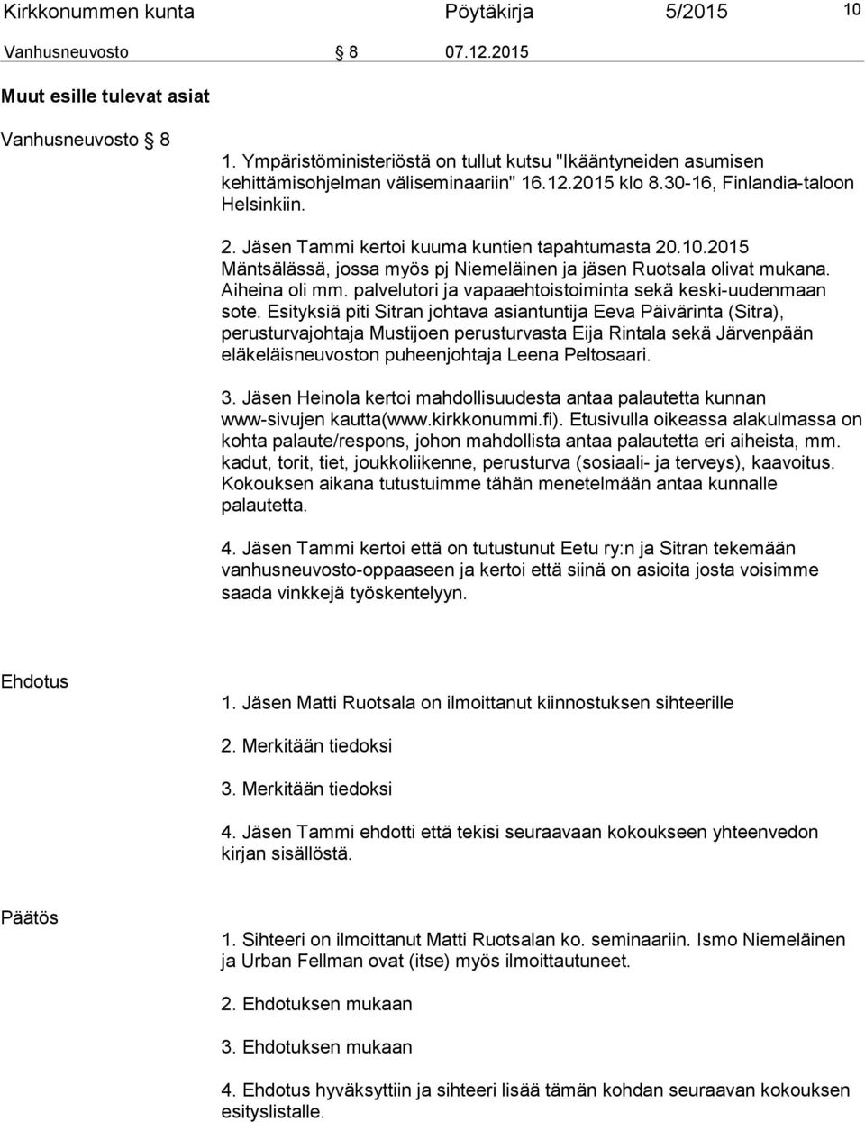 Jäsen Tammi kertoi kuuma kuntien tapahtumasta 20.10.2015 Mäntsälässä, jossa myös pj Niemeläinen ja jäsen Ruotsala olivat mukana. Aiheina oli mm.