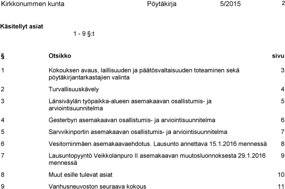 asemakaavan osallistumis- ja arviointisuunnitelma 6 5 Sarvvikinportin asemakaavan osallistumis- ja arviointisuunnitelma 7 6 Vesitorninmäen asemakaavaehdotus.