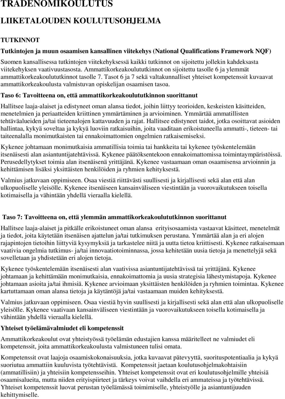 Tasot 6 ja 7 sekä valtakunnalliset yhteiset kompetenssit kuvaavat ammattikorkeakoulusta valmistuvan opiskelijan osaamisen tasoa.