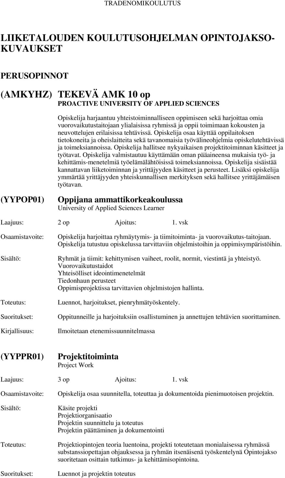 Opiskelija osaa käyttää oppilaitoksen tietokoneita ja oheislaitteita sekä tavanomaisia työvälineohjelmia opiskelutehtävissä ja toimeksiannoissa.