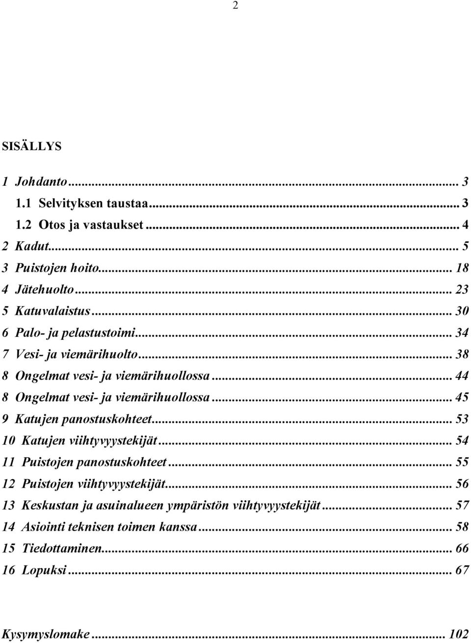 .. Ongelmat vesi- ja viemärihuollossa... Katujen panostuskohteet... Katujen viihtyvyystekijät... Puistojen panostuskohteet.