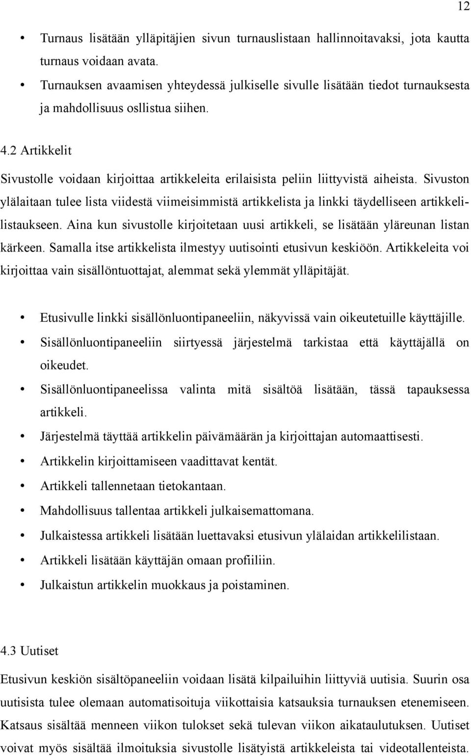 2 Artikkelit Sivustolle voidaan kirjoittaa artikkeleita erilaisista peliin liittyvistä aiheista.