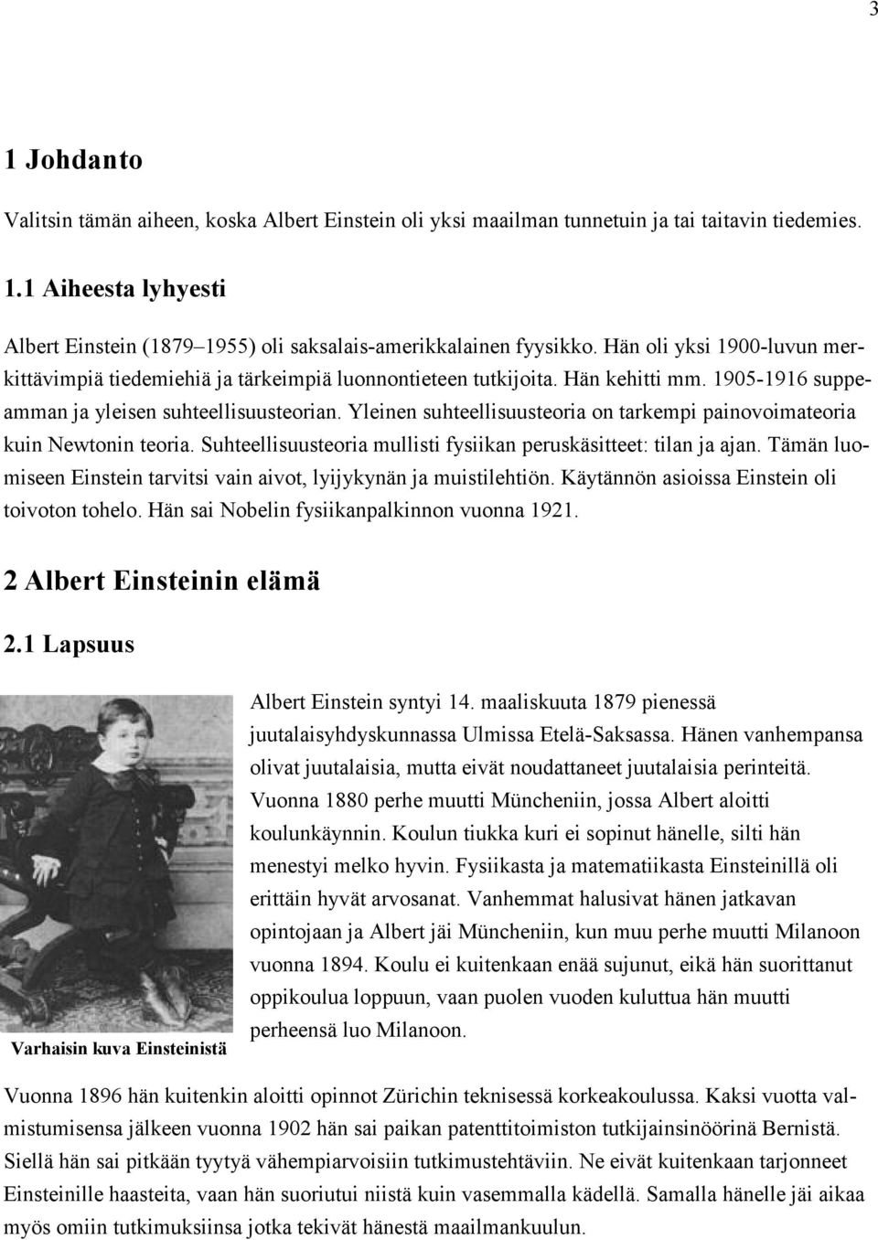 Yleinen suhteellisuusteoria on tarkempi painovoimateoria kuin Newtonin teoria. Suhteellisuusteoria mullisti fysiikan peruskäsitteet: tilan ja ajan.