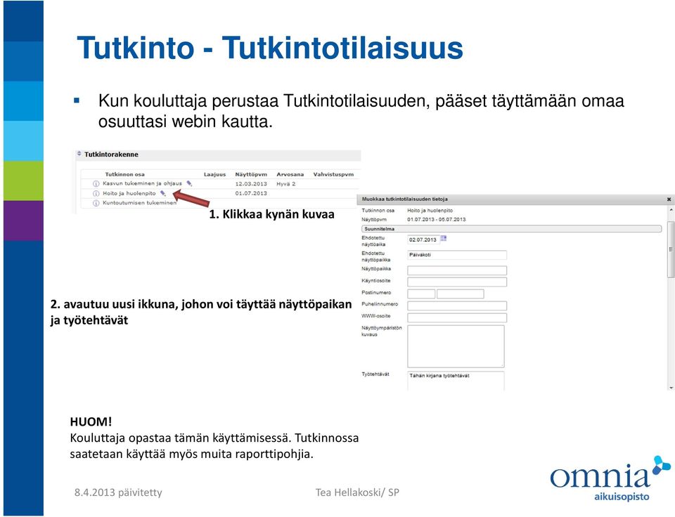 avautuu uusi ikkuna, johon voi täyttää näyttöpaikan ja työtehtävät HUOM!