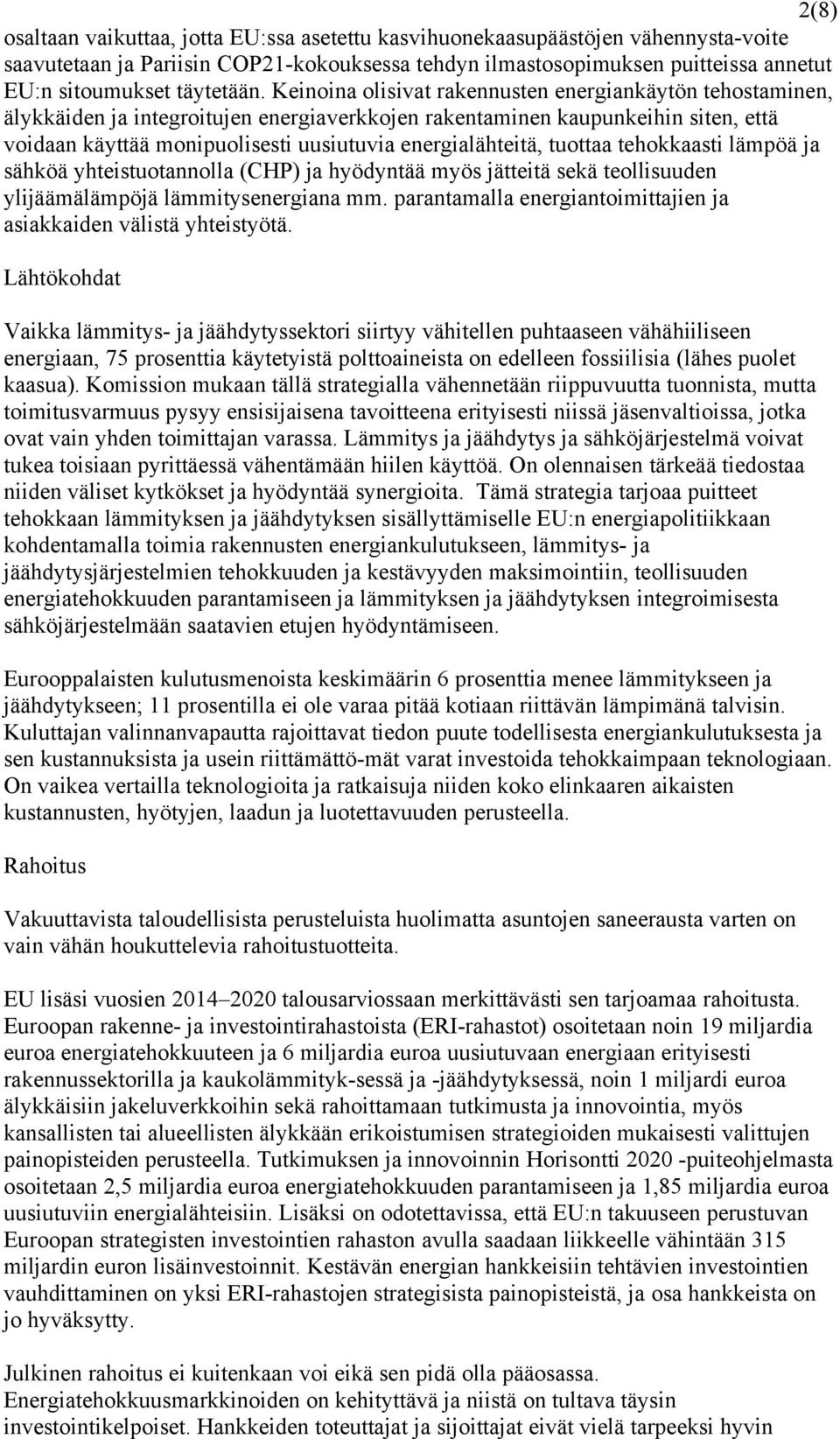 Keinoina olisivat rakennusten energiankäytön tehostaminen, älykkäiden ja integroitujen energiaverkkojen rakentaminen kaupunkeihin siten, että voidaan käyttää monipuolisesti uusiutuvia