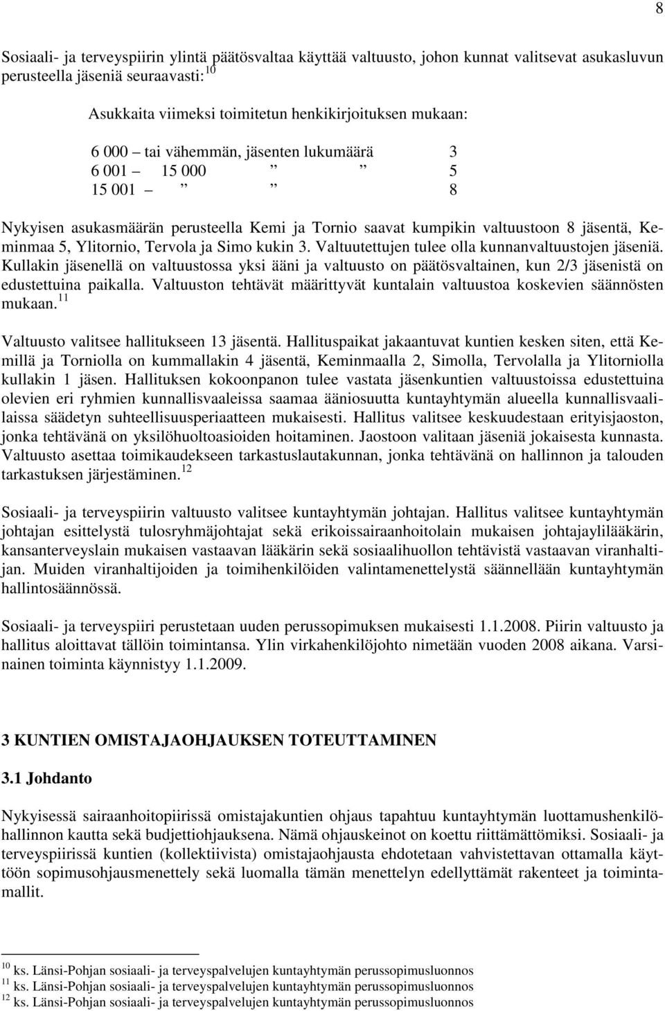 Valtuutettujen tulee olla kunnanvaltuustojen jäseniä. Kullakin jäsenellä on valtuustossa yksi ääni ja valtuusto on päätösvaltainen, kun 2/3 jäsenistä on edustettuina paikalla.