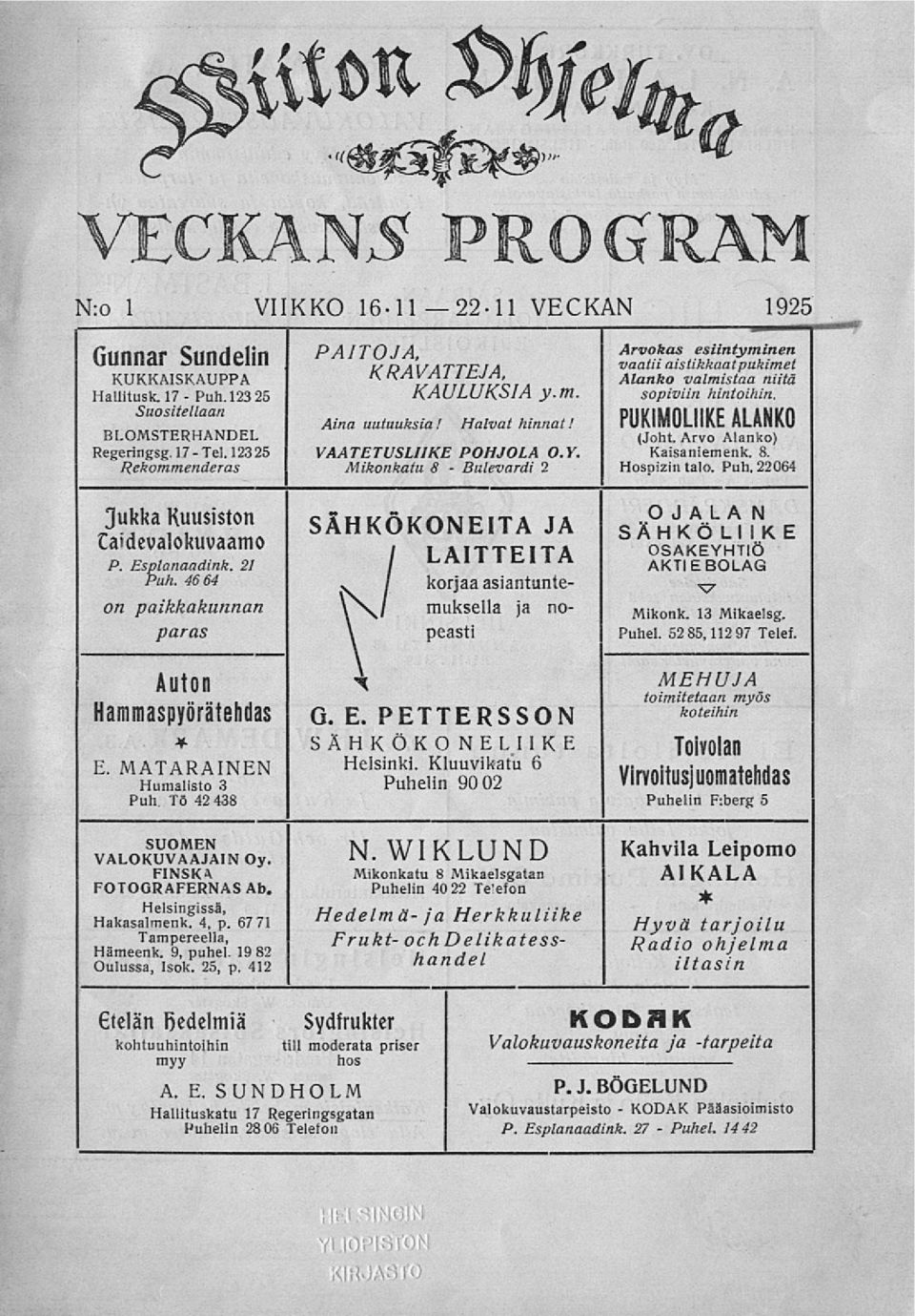 Mikonkatu 8 2 sopiviin hintoihin. PUKiMOLiIKE ALANKO (Joht. Arvo Alanko) Kaisaniemenk. 8. Hospizin talo. Puh. 22064 3ukka Kuusiston Caidevalokuvaamo P. Esplanaadink. 21 Puh.