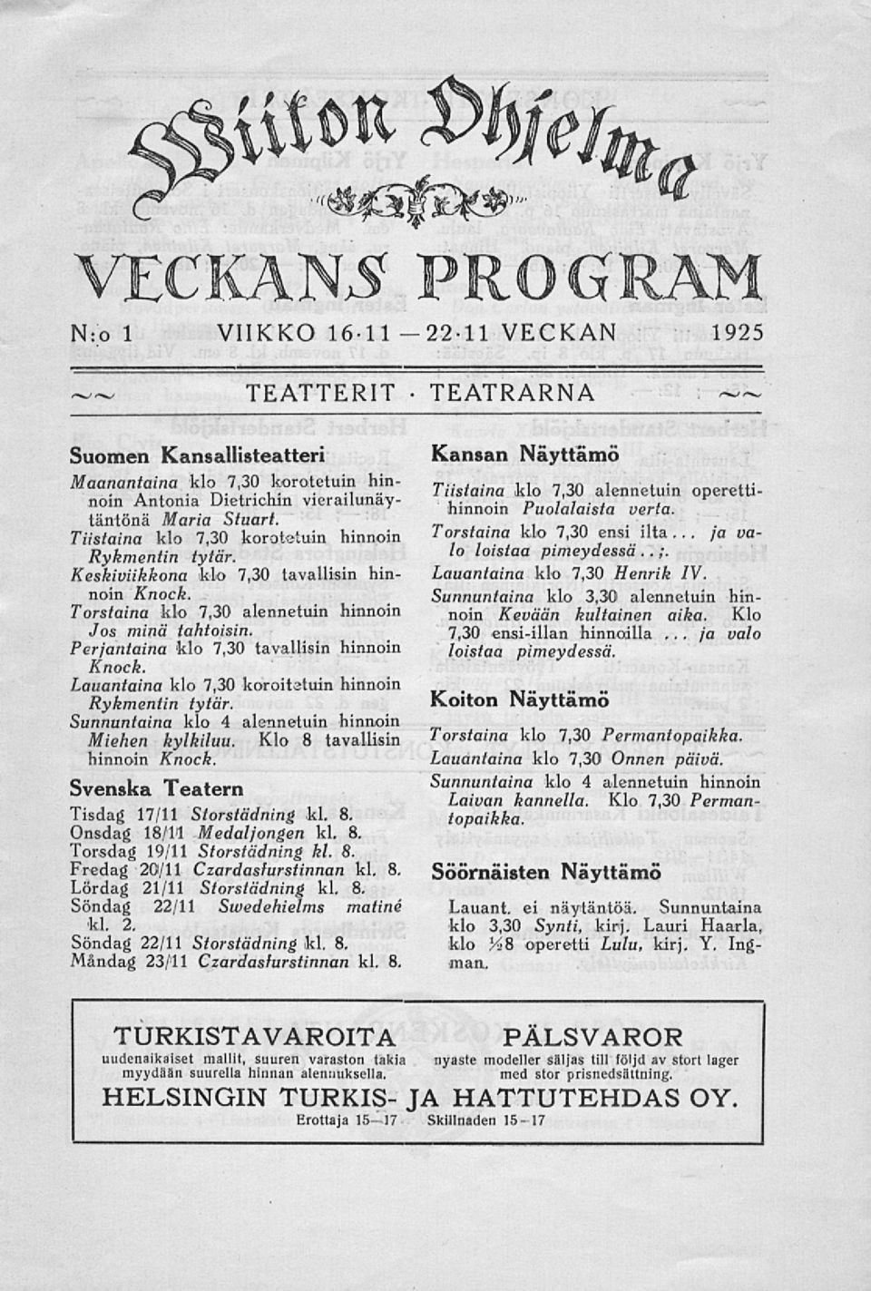 Perjantaina klo 7,30 tavallisin hinnoin Knock. Lauantaina klo 7,30 koroitetuin hinnoin Rykmentin tytär. Sunnuntaina klo 4 alennetuin hinnoin Miehen kylkiluu. Klo 8 tavallisin hinnoin Knock.