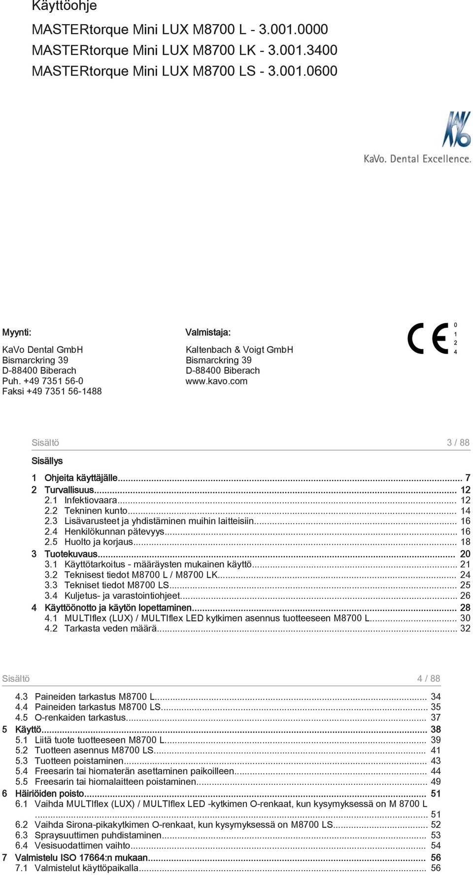 1 Infektiovaara... 12 2.2 Tekninen kunto... 14 2.3 Lisävarusteet ja yhdistäminen muihin laitteisiin... 16 2.4 Henkilökunnan pätevyys... 16 2.5 Huolto ja korjaus... 18 3 Tuotekuvaus... 20 3.