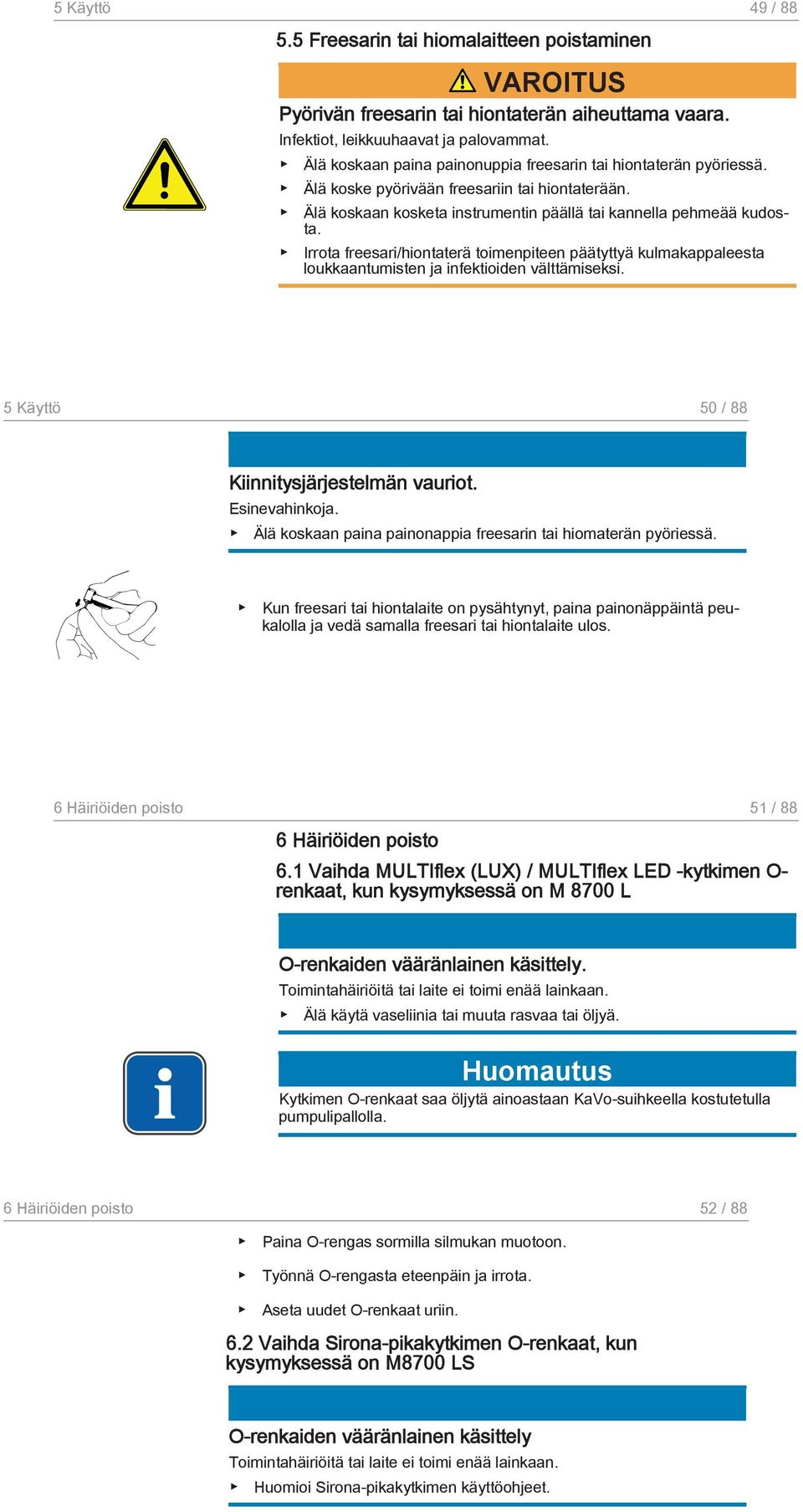 Irrota freesari/hiontaterä toimenpiteen päätyttyä kulmakappaleesta loukkaantumisten ja infektioiden välttämiseksi. 5 Käyttö 50 / 88 Kiinnitysjärjestelmän vauriot. Esinevahinkoja.