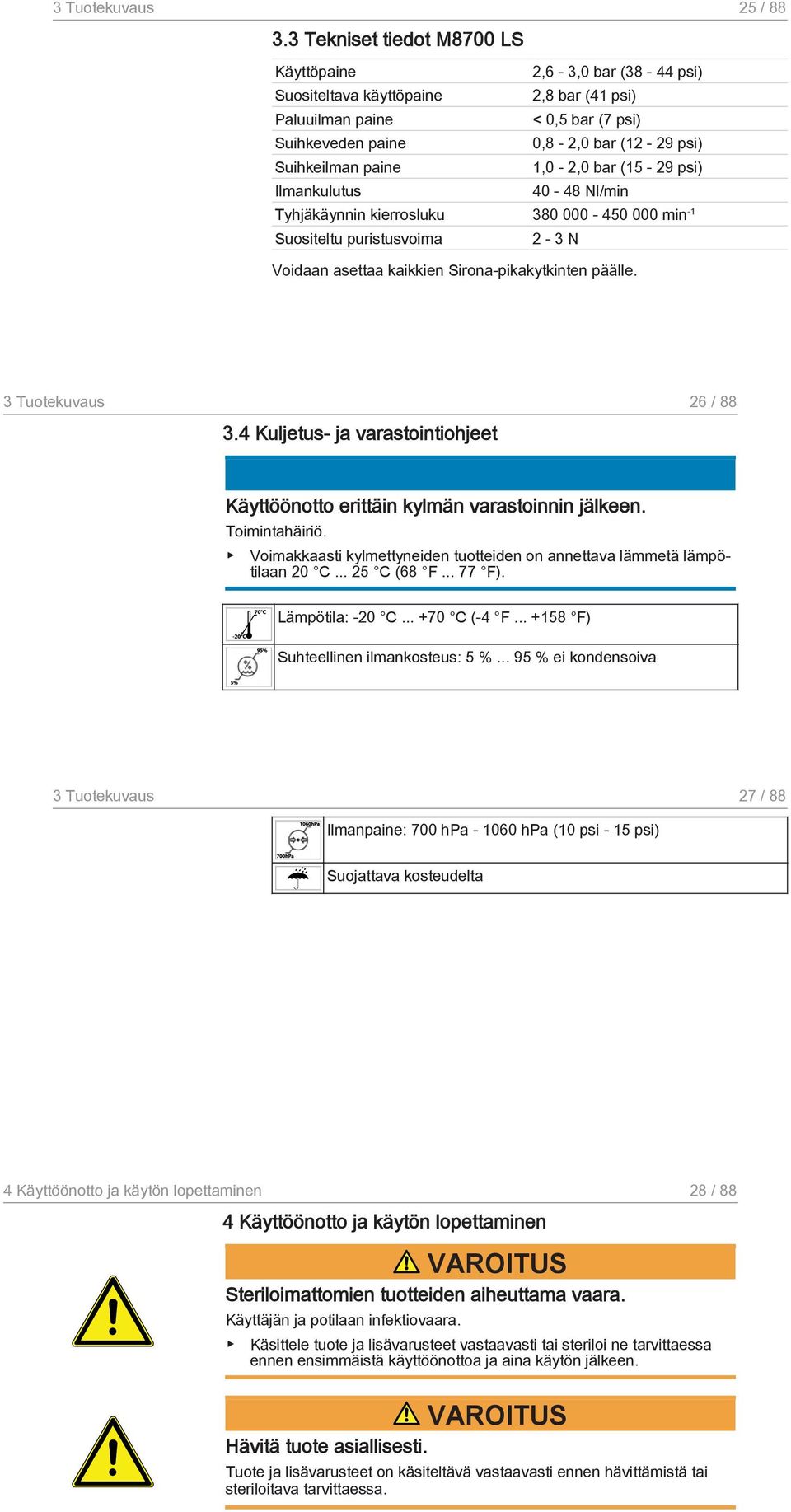 1,0-2,0 bar (15-29 psi) Ilmankulutus 40-48 Nl/min Tyhjäkäynnin kierrosluku 380 000-450 000 min -1 Suositeltu puristusvoima 2-3 N Voidaan asettaa kaikkien Sirona-pikakytkinten päälle.