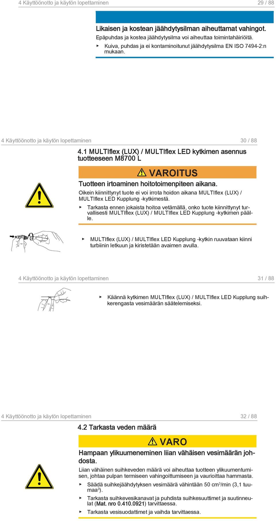 1 MULTIflex (LUX) / MULTIflex LED kytkimen asennus tuotteeseen M8700 L Tuotteen irtoaminen hoitotoimenpiteen aikana.