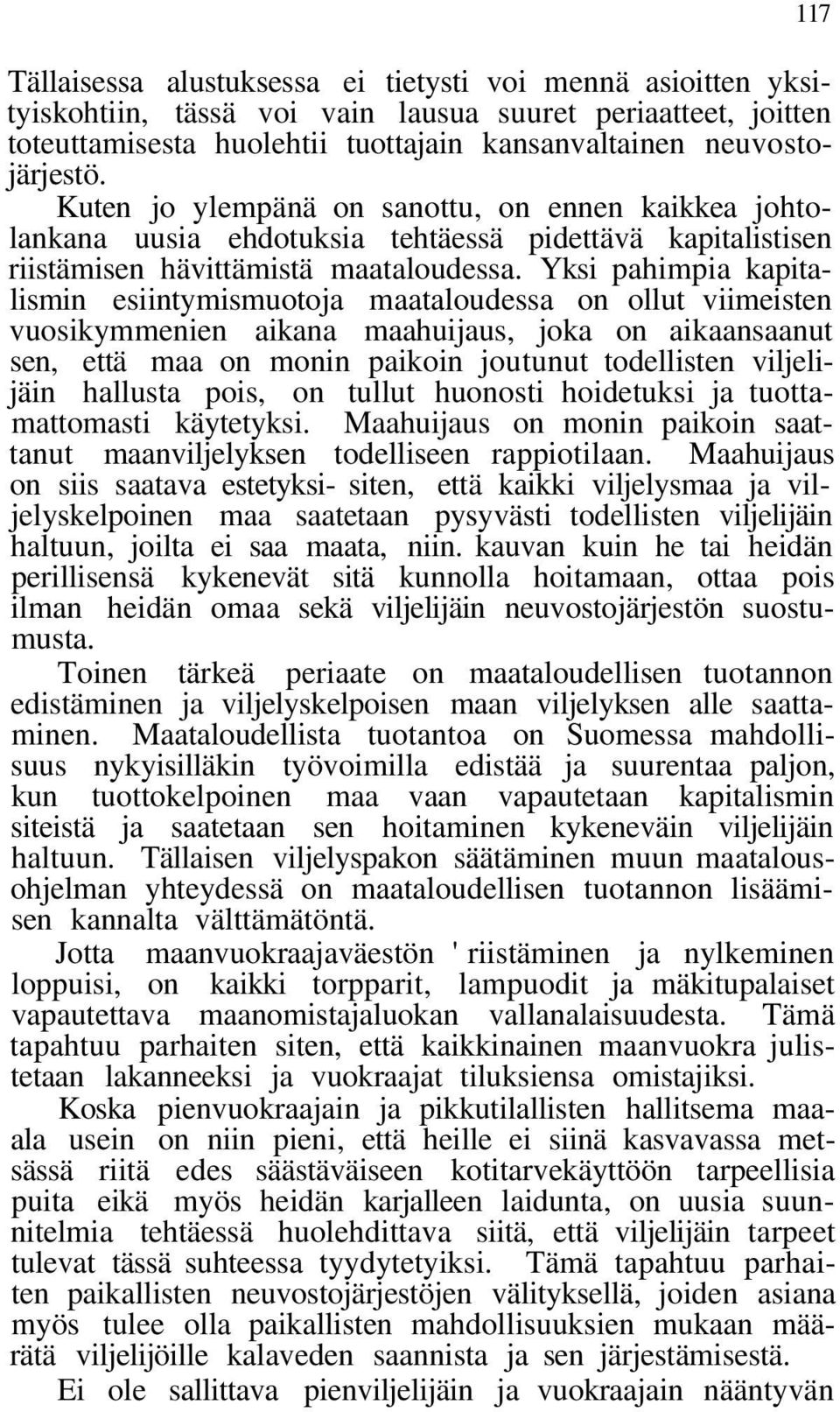 Yksi pahimpia kapitalismin esiintymismuotoja maataloudessa on ollut viimeisten vuosikymmenien aikana maahuijaus, joka on aikaansaanut sen, että maa on monin paikoin joutunut todellisten viljelijäin
