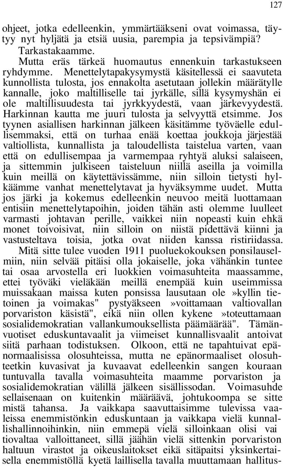 tai jyrkkyydestä, vaan järkevyydestä. Harkinnan kautta me juuri tulosta ja selvyyttä etsimme.
