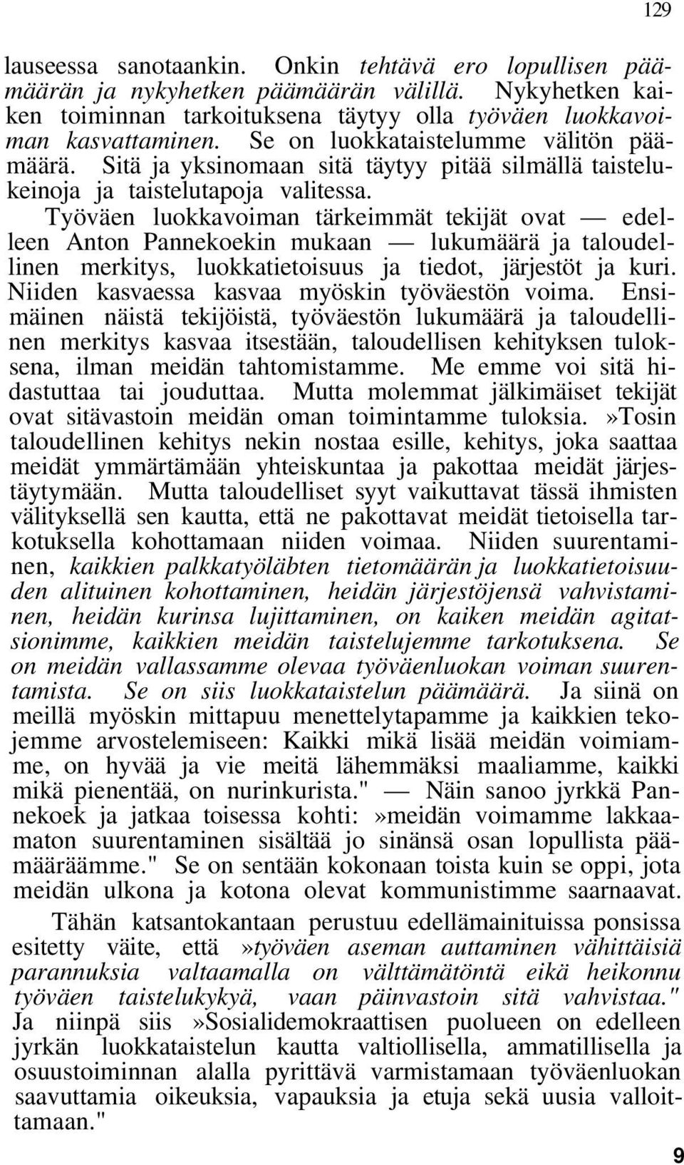 Työväen luokkavoiman tärkeimmät tekijät ovat edelleen Anton Pannekoekin mukaan lukumäärä ja taloudellinen merkitys, luokkatietoisuus ja tiedot, järjestöt ja kuri.