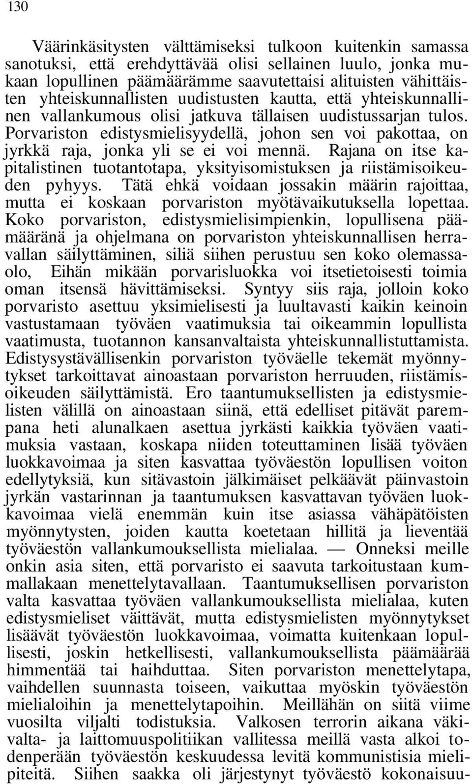 Porvariston edistysmielisyydellä, johon sen voi pakottaa, on jyrkkä raja, jonka yli se ei voi mennä. Rajana on itse kapitalistinen tuotantotapa, yksityisomistuksen ja riistämisoikeuden pyhyys.