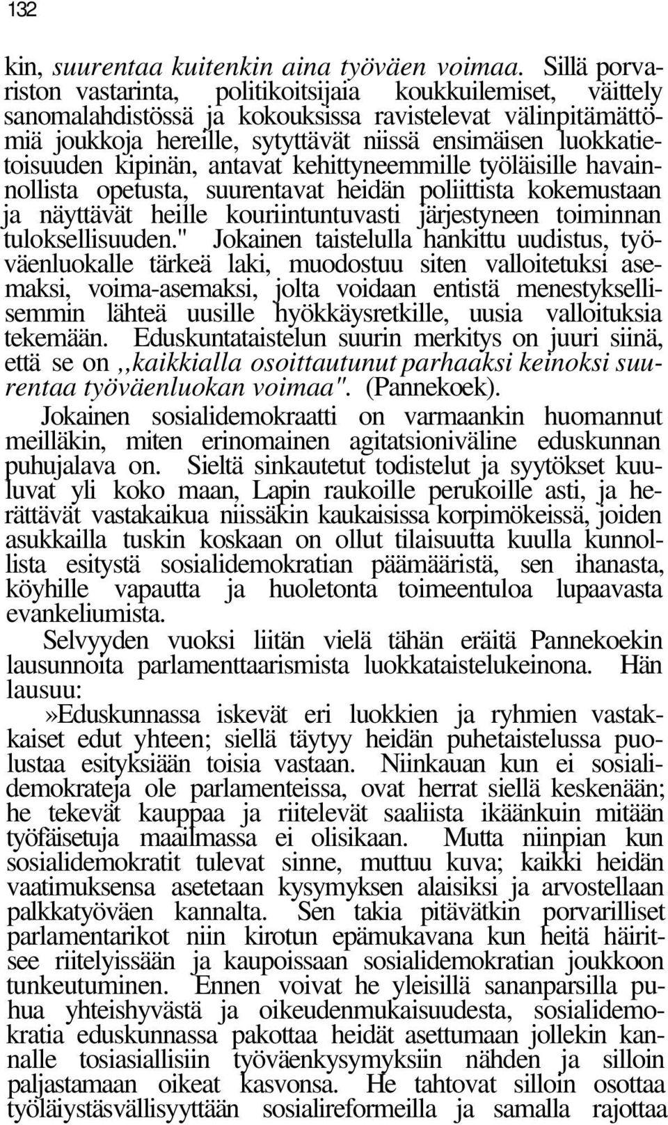 luokkatietoisuuden kipinän, antavat kehittyneemmille työläisille havainnollista opetusta, suurentavat heidän poliittista kokemustaan ja näyttävät heille kouriintuntuvasti järjestyneen toiminnan