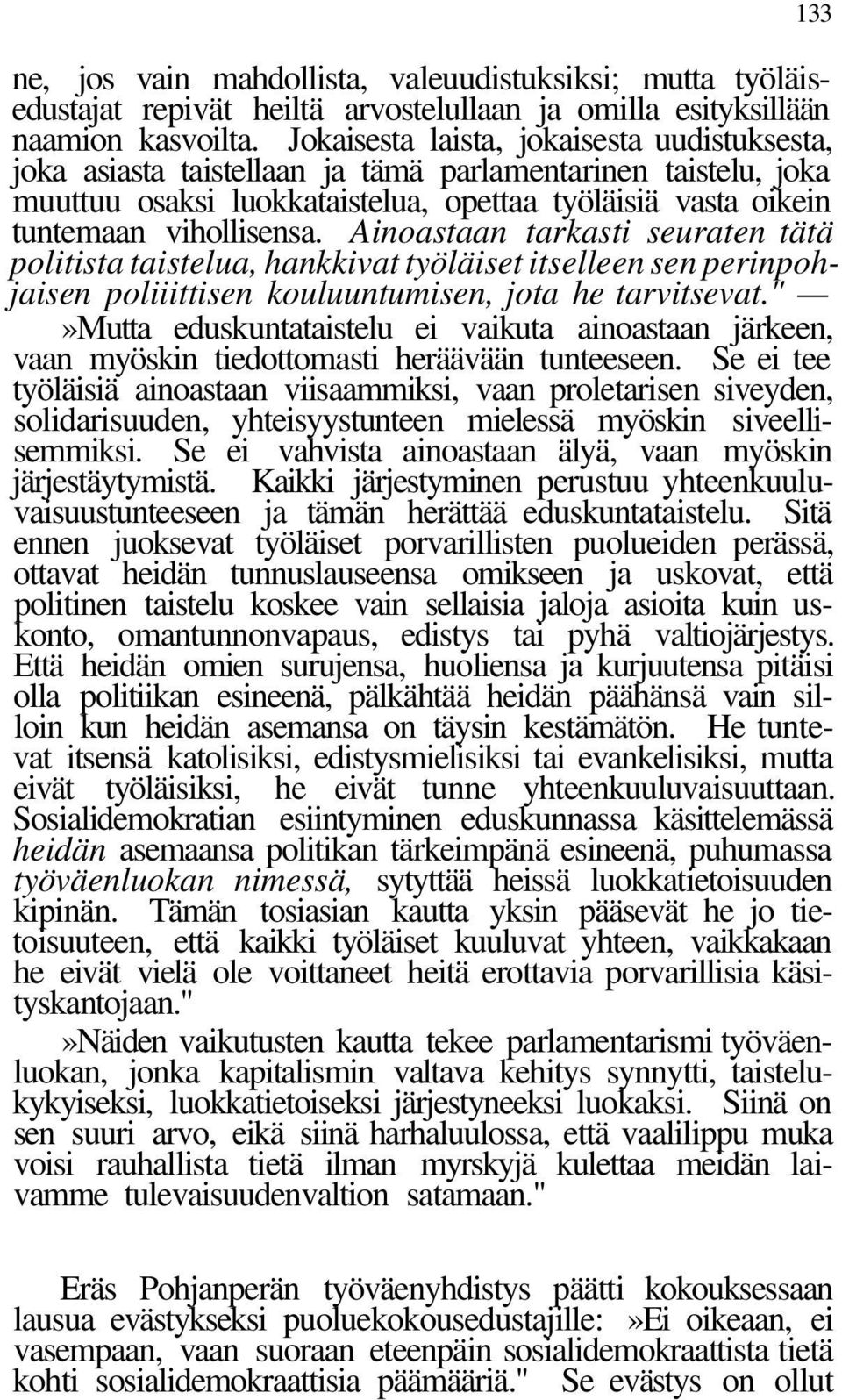 Ainoastaan tarkasti seuraten tätä politista taistelua, hankkivat työläiset itselleen sen perinpohjaisen poliiittisen kouluuntumisen, jota he tarvitsevat.
