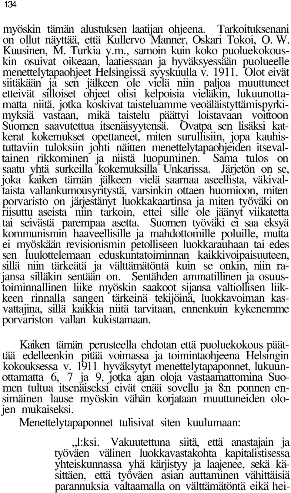 veoäläistyttämispyrkimyksiä vastaan, mikä taistelu päättyi loistavaan voittoon Suomen saavutettua itsenäisyytensä.