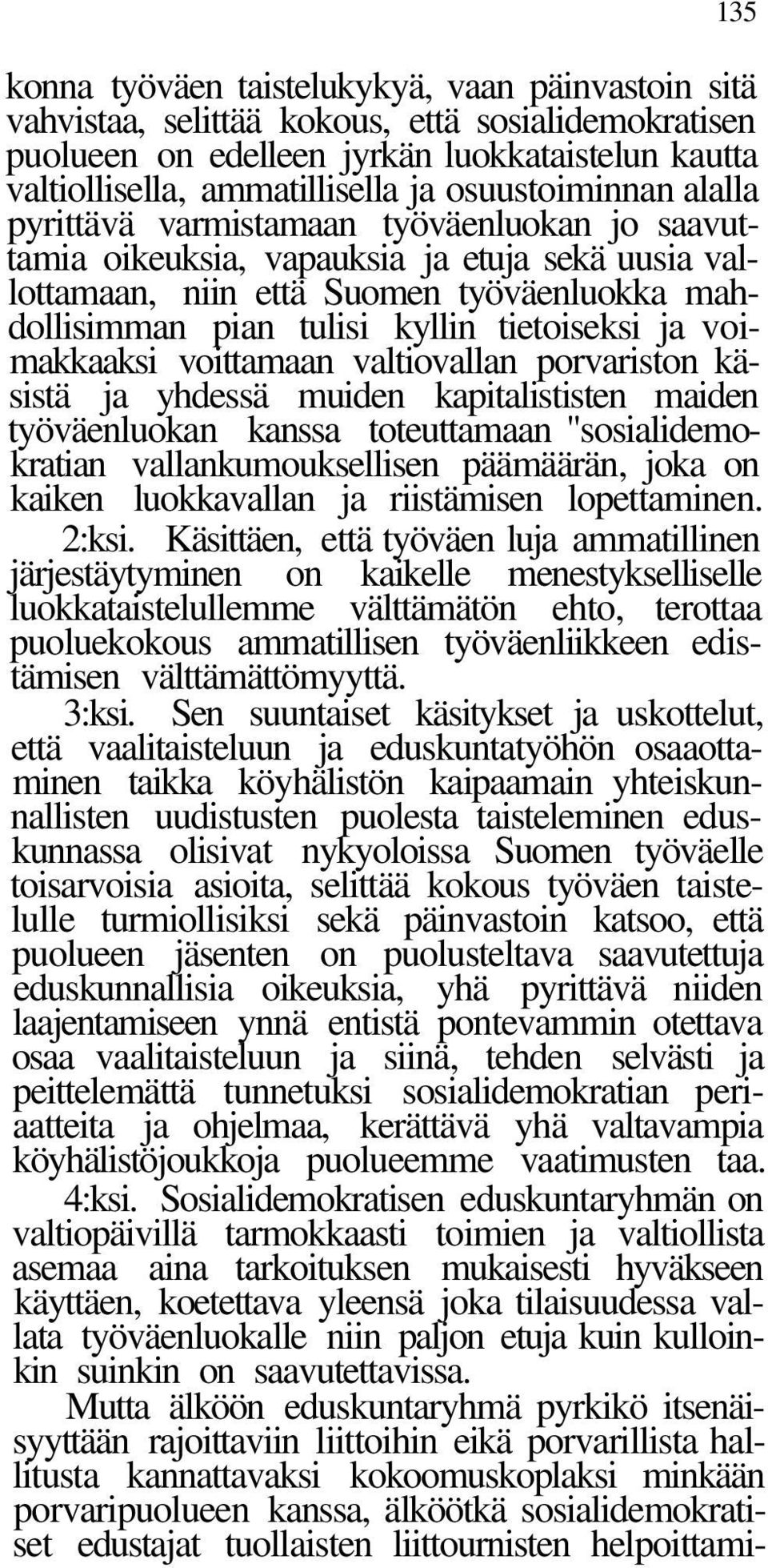 tietoiseksi ja voimakkaaksi voittamaan valtiovallan porvariston käsistä ja yhdessä muiden kapitalististen maiden työväenluokan kanssa toteuttamaan "sosialidemokratian vallankumouksellisen päämäärän,