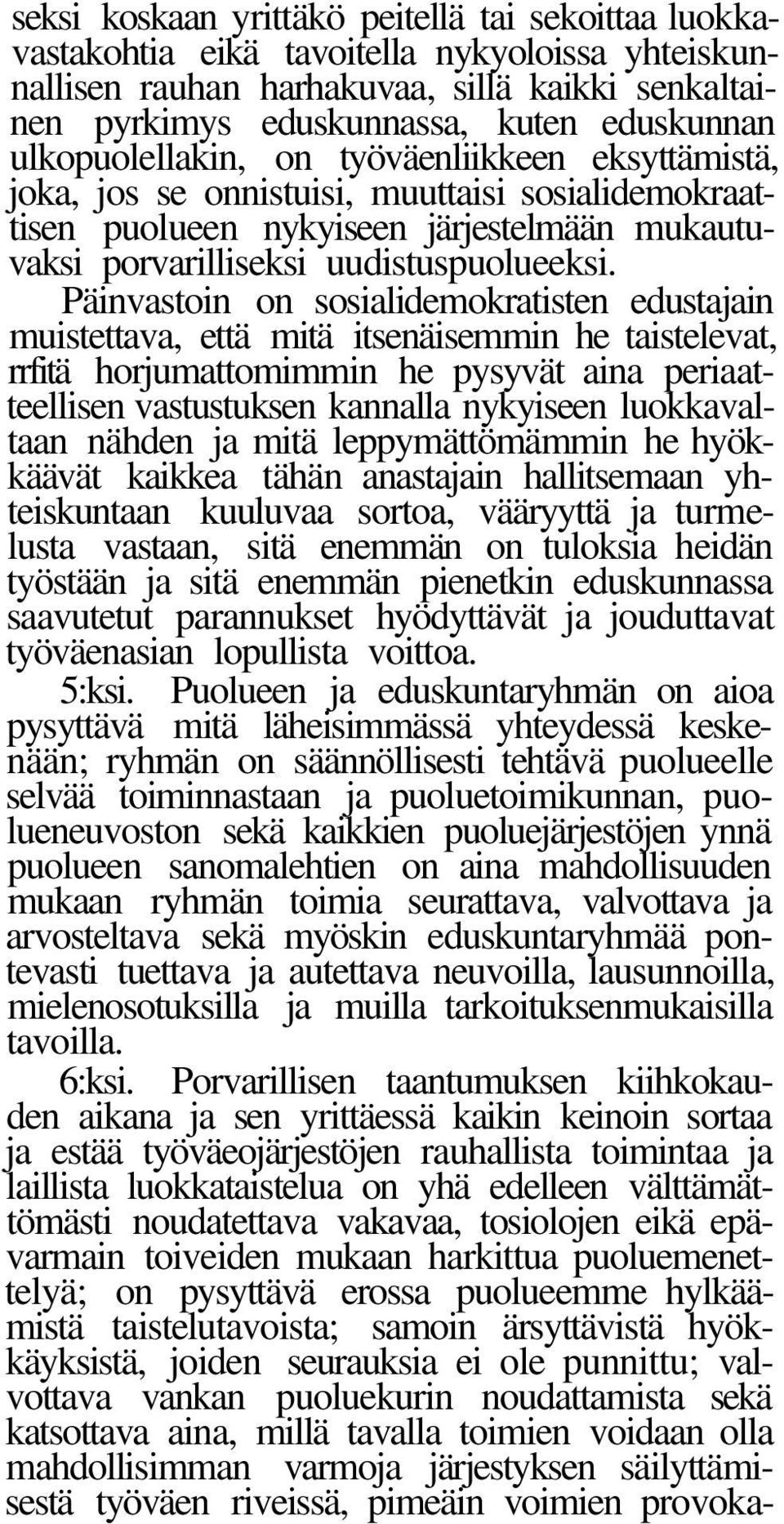 Päinvastoin on sosialidemokratisten edustajain muistettava, että mitä itsenäisemmin he taistelevat, rrfitä horjumattomimmin he pysyvät aina periaatteellisen vastustuksen kannalla nykyiseen