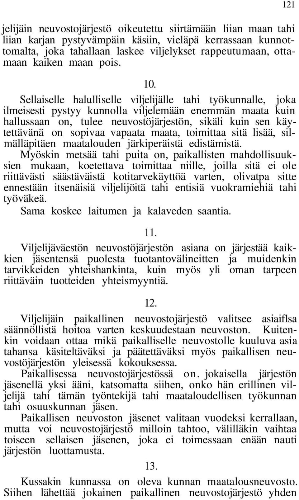Sellaiselle halulliselle viljelijälle tahi työkunnalle, joka ilmeisesti pystyy kunnolla viljelemään enemmän maata kuin hallussaan on, tulee neuvostöjärjestön, sikäli kuin sen käytettävänä on sopivaa