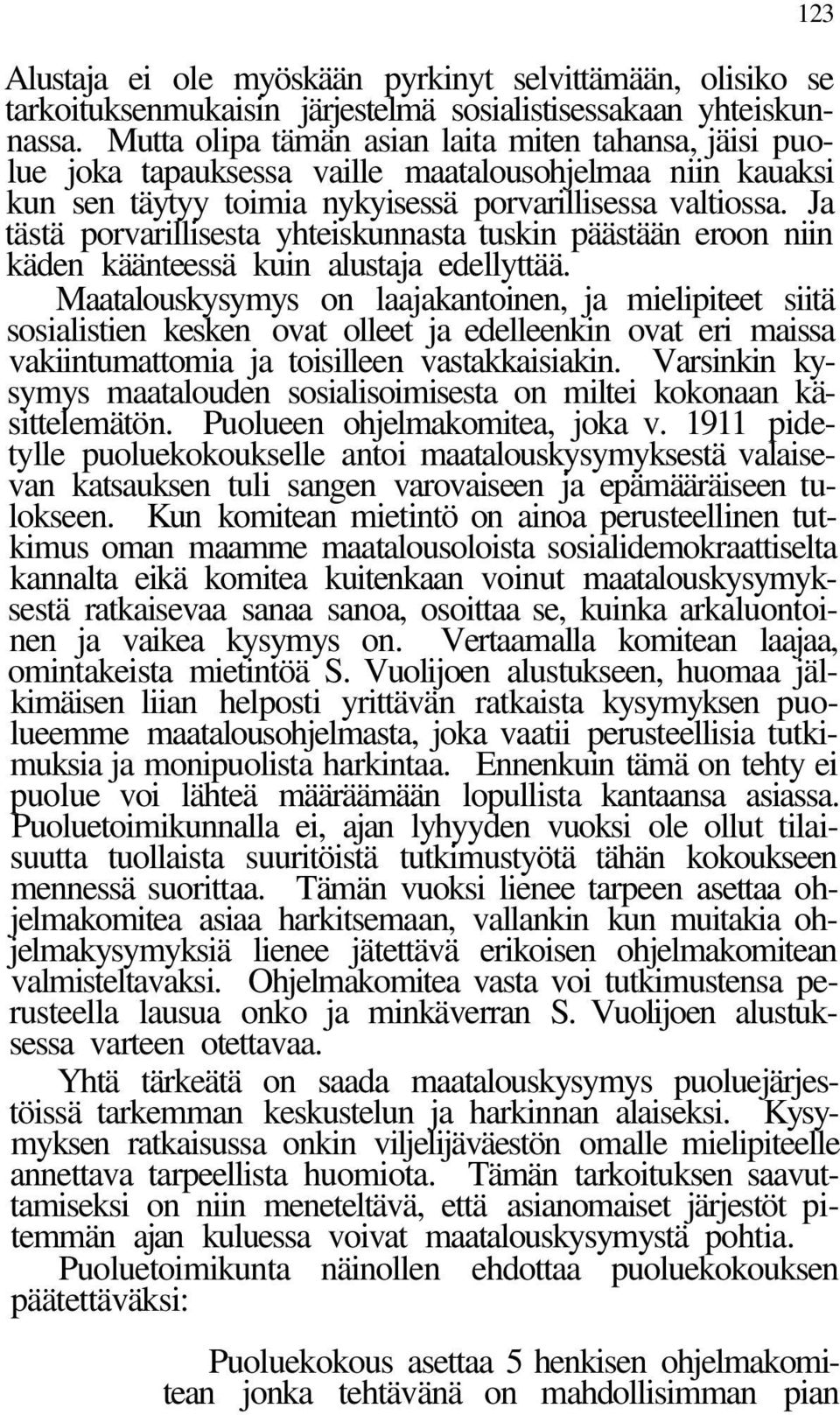 Ja tästä porvarillisesta yhteiskunnasta tuskin päästään eroon niin käden käänteessä kuin alustaja edellyttää.
