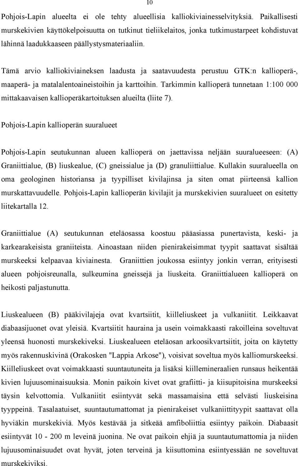 Tämä arvio kalliokiviaineksen laadusta ja saatavuudesta perustuu GTK:n kallioperä-, maaperä- ja matalalentoaineistoihin ja karttoihin.