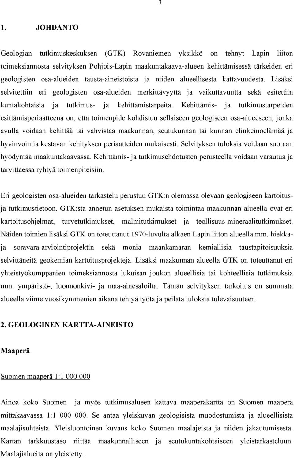 Lisäksi selvitettiin eri geologisten osa-alueiden merkittävyyttä ja vaikuttavuutta sekä esitettiin kuntakohtaisia ja tutkimus- ja kehittämistarpeita.