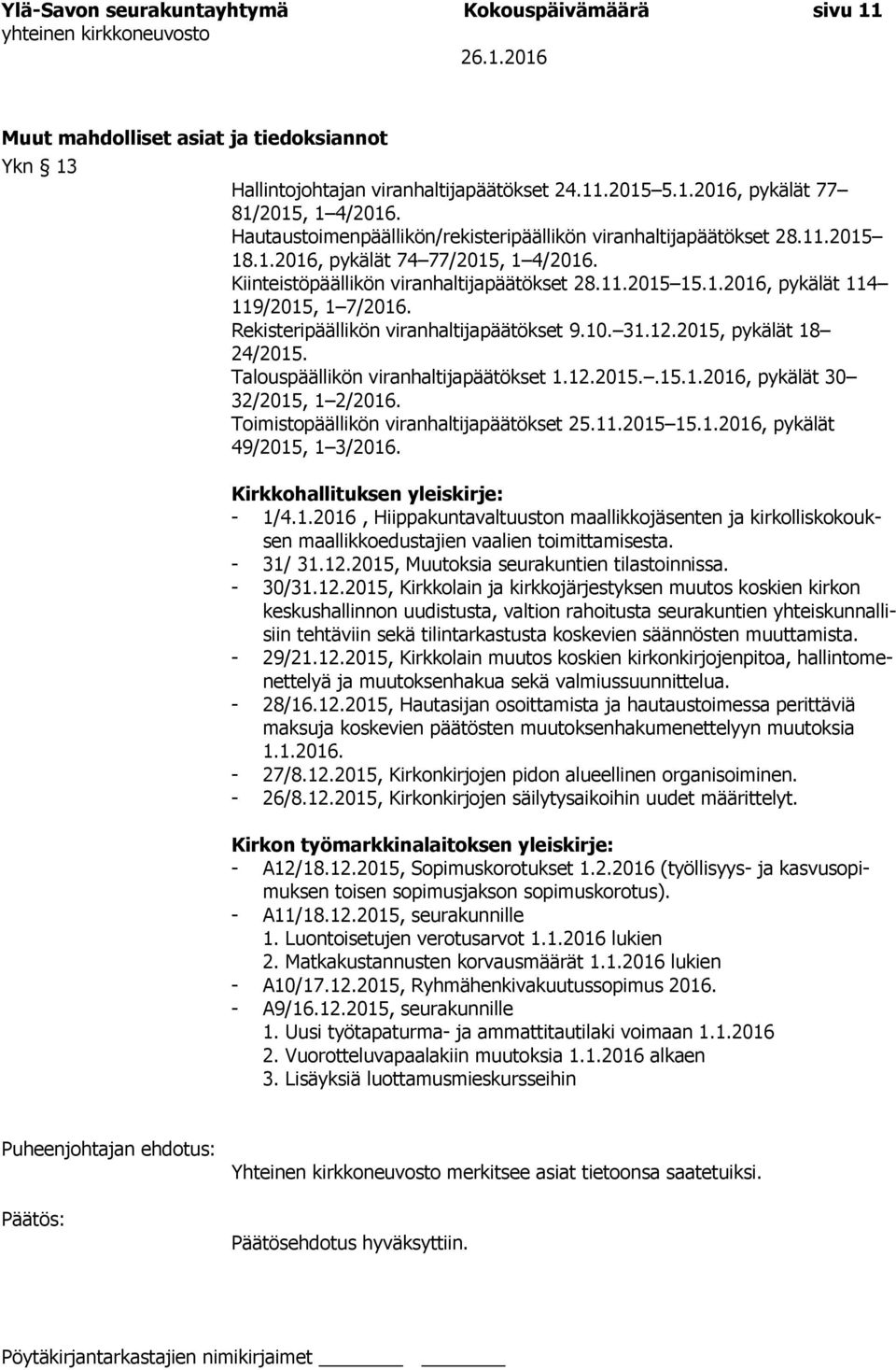 Rekisteripäällikön viranhaltijapäätökset 9.10. 31.12.2015, pykälät 18 24/2015. Talouspäällikön viranhaltijapäätökset 1.12.2015..15.1.2016, pykälät 30 32/2015, 1 2/2016.