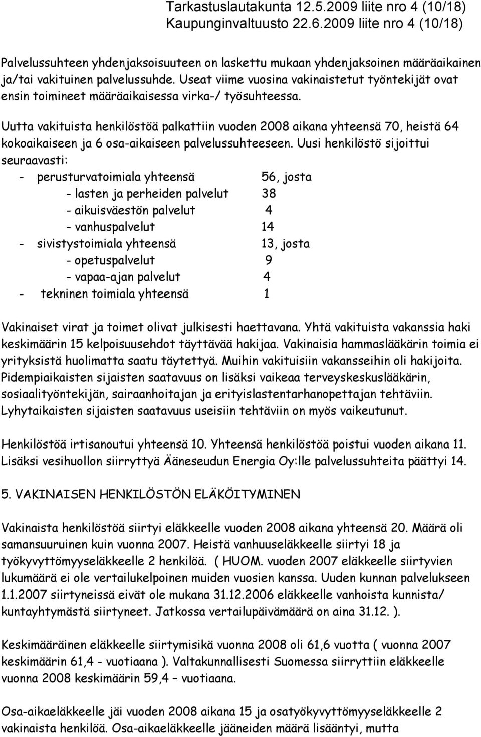 Useat viime vuosina vakinaistetut työntekijät ovat ensin toimineet määräaikaisessa virka-/ työsuhteessa.