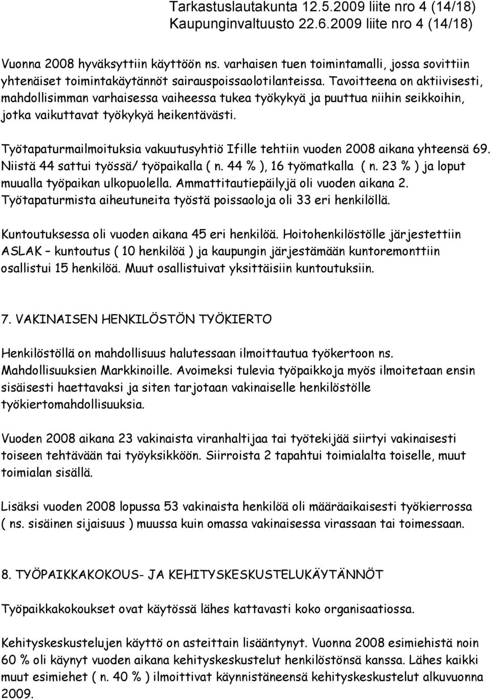 Tavoitteena on aktiivisesti, mahdollisimman varhaisessa vaiheessa tukea työkykyä ja puuttua niihin seikkoihin, jotka vaikuttavat työkykyä heikentävästi.