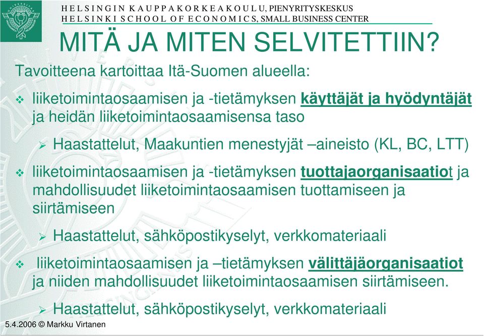 taso Haastattelut, Maakuntien menestyjät aineisto (KL, BC, LTT) liiketoimintaosaamisen ja -tietämyksen tuottajaorganisaatiot ja mahdollisuudet