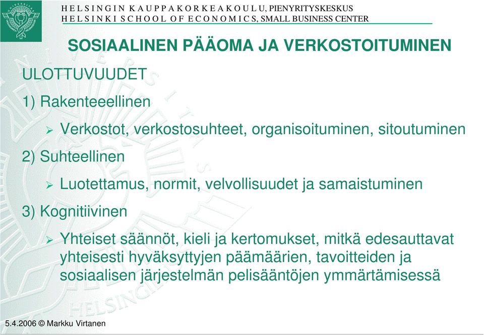 velvollisuudet ja samaistuminen 3) Kognitiivinen Yhteiset säännöt, kieli ja kertomukset, mitkä