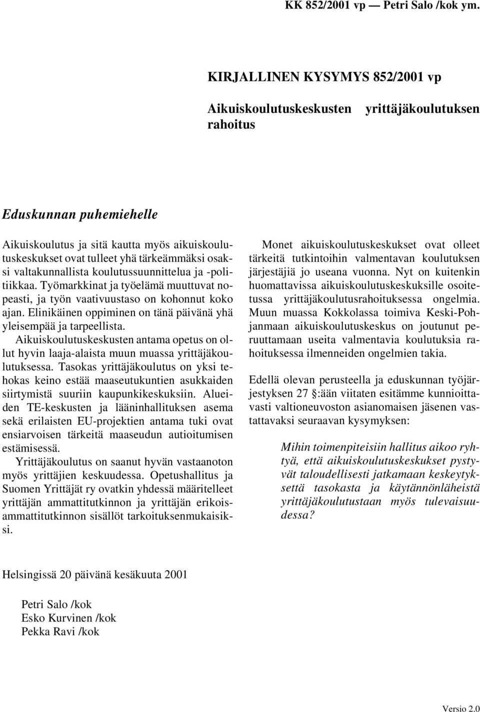 Elinikäinen oppiminen on tänä päivänä yhä yleisempää ja tarpeellista. Aikuiskoulutuskeskusten antama opetus on ollut hyvin laaja-alaista muun muassa yrittäjäkoulutuksessa.