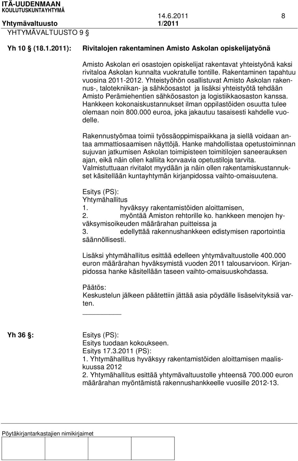 Yhteistyöhön osallistuvat Amisto Askolan rakennus-, talotekniikan- ja sähköosastot ja lisäksi yhteistyötä tehdään Amisto Perämiehentien sähköosaston ja logistiikkaosaston kanssa.