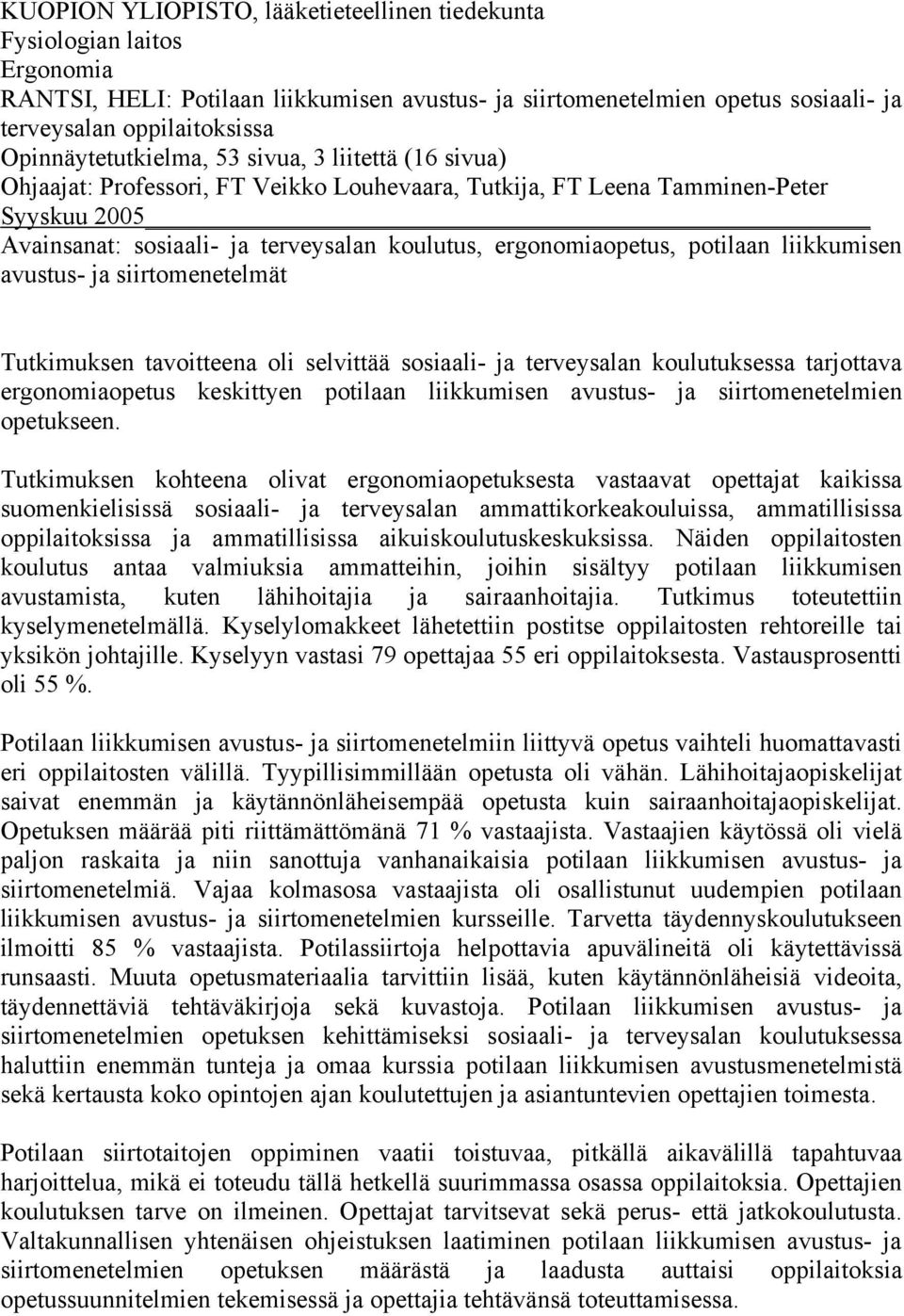 ergonomiaopetus, potilaan liikkumisen avustus- ja siirtomenetelmät Tutkimuksen tavoitteena oli selvittää sosiaali- ja terveysalan koulutuksessa tarjottava ergonomiaopetus keskittyen potilaan